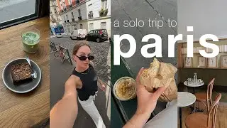 everything i did on a solo trip to paris