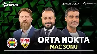 Fenerbahçe - Stuttgart Maç Sonu | Orta Nokta