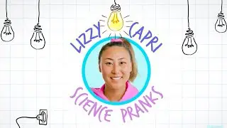 Science Pranks With Lizzy Capri!