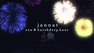 ezu & harshdeep kaur – jannat [slowed]