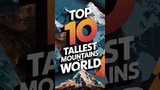 TOP 10 TALLEST MOUNTAINS IN THE WORLD.