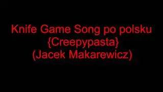 Knife Game Song PL {Creepypasta} (Jacek Makarewicz)