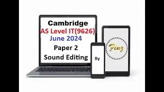 AS Level IT 9626  June 2024 Paper 2 - Sound Editing