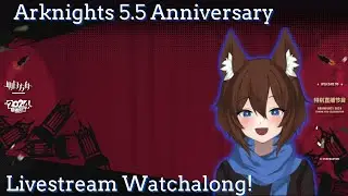 CN Arknights: 5.5 Anniversary Livestream Watchalong and Reaction!