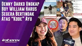 Denny Darko Sebut Boy William Harus Bertindak Atas “Kode” Ayu | Intens Investigasi | Eps 4195
