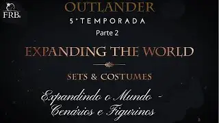Outlander 5.Temporada - Expandindo o Mundo - Cenários e Figurinos -  PARTE 2 - LEG
