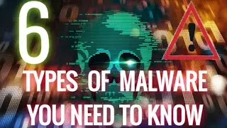 6 MOST COMMON KINDS OF MALWARE YOU NEED TO KNOW ABOUT