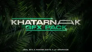 Khatarnak GFX Pack 🔥 | For PC & Android /iOS | GFX Pack by Manish Editz x LF Graphics |Best GFX PACK