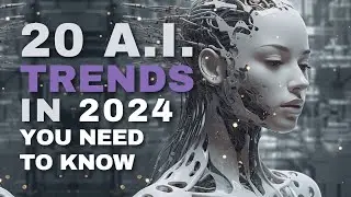 20 A.I. Trends in 2024 You Need To Know