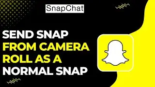 How to Send Snaps from Camera Roll as a Normal Snap !