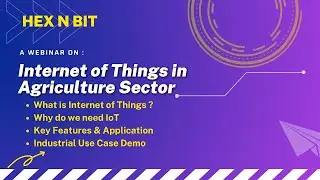 Hex N Bit Webinar - Application of IoT in Agriculture Sector