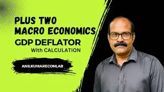 Plus Two Macro Economics Chapter2 | GDP Deflator | ജി ഡി പി ഡിഫ്ലാറ്റർ #anilkumareconlab #econlab