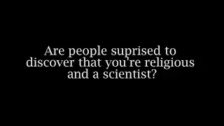 Are people surprised to discover that you're a scientist?