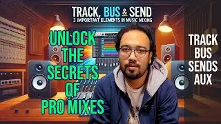 Track, Bus, and Send  Unlock the Secrets of Pro Mixes