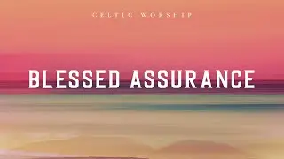 Blessed Assurance (Official Audio Video) | Celtic Worship