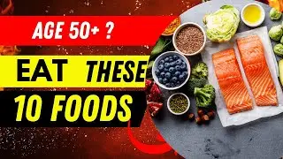 EAT THESE ! -10 BEST Foods After Age 50 If You Want BETTER Health | Nutrition | Wellness | Healthy
