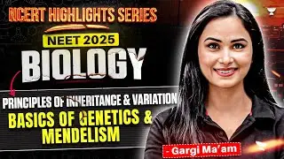 NEET 2025 Biology: Principles of Inheritance & Variations | Basics of Genetics & Mendelism