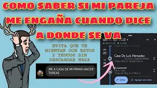 COMO SABER A DONDE ESTA MI PAREJA Y LOS LUGARES QUE AH IDO EN TIEMPO REAL ( con fecha y hora)