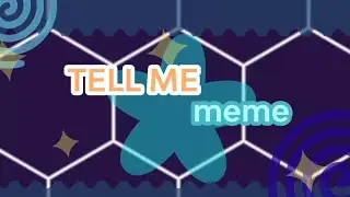 °` tell me °`  ||` meme `|| gacha