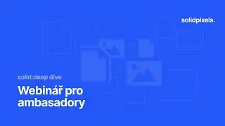 solid:deep dive – webinář pro ambasadory