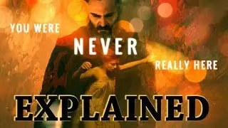You Were Never Really Here EXPLAINED: The Beauty of Visual Storytelling (Analysis)