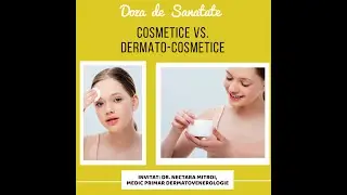 Cosmetice vs. dermato-cosmetice. Doza de Sănătate
