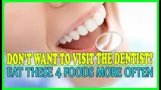 If You Don't Want To Visit The Dentist, Eat These 4 Foods More Often - Dental Care