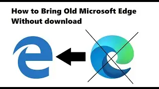How to Bring Old Microsoft Edge Without download