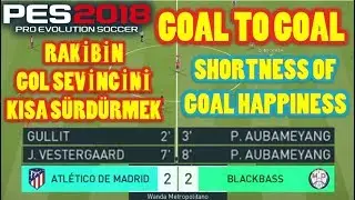 PES 2018 GOAL TO GOAL-SHORTNESS OF GOAL HAPPINESS