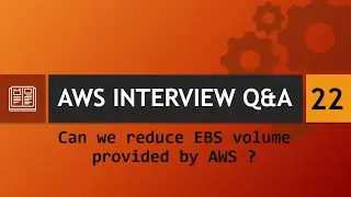 AWS Interview Q&A [22] - Can we reduce EBS volume provided by AWS ?