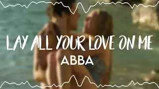 lay all your love on me audio edit