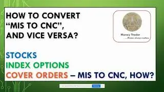 How to convert MIS to CNC or CNC to MIS for Stocks, Options and Cover orders in Zerodha?