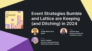 Event Strategies Bumble and Lattice are Keeping (and Ditching) in 2024
