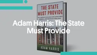 Adam Harris: The State Must Provide:  Why America’s Colleges are Unequal — And How to Set Them Right