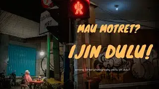 Minta ijin mulu pas motret apa ngk cape? |Tips nyetreet ala Tedy tie | ijin di STREET PHOTOGRAPHY
