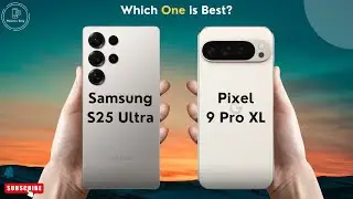 Samsung S25 Ultra vs Google Pixel 9 Pro XL