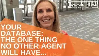 Your Database : The One Thing That No Other Agent Will Have : Real Agent Advice