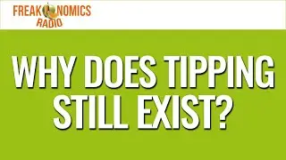 Why Does Tipping Still Exist? (Update) | Freakonomics Radio