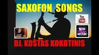SAXOFON SONGS IN MIX DJ  KOSTAS KOKOTINIS
