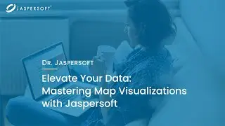 Dr. Jaspersoft - Elevate Your Data: Mastering Map Visualizations
