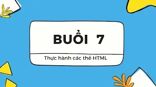 [Buổi 7] - Thực hành về các thẻ HTML thông dụng