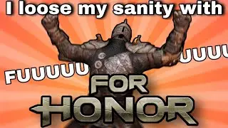 I Lose My Sanity With For Honor