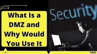 What Is a DMZ and Why Would You Use It