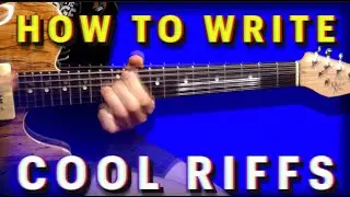 HOW TO WRITE COOL RIFFS