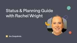 Rachel Wright on Jira Snapshots: Status and Planning Guide