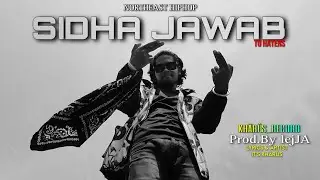 REAL KHÃRÛS - SIDHA JAWAB ( TO HATERS ) | OFFICIAL MV | PROD.BY lejJA | NORTHEAST HIPHOP