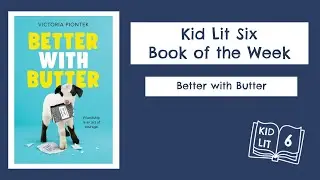 Kid Lit Six Book Talk: Better with Butter
