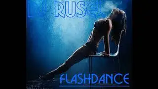 Dj Rusel - FlashDance (Dance Mix) /Helen St. John - Love Theme from Flashdance/