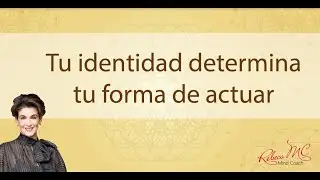 Tu identidad determina tu forma de actuar