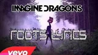 Imagine Dragons - Roots (Lyrics Video)